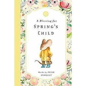 A Blessing for Spring's Child, Hardcover - Peter Hinckley imagine