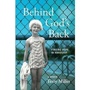 Behind God's Back: Finding Hope in Hardship, Paperback - Terry Miller imagine