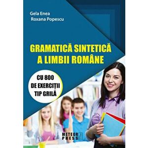Gramatica sintetica a limbii romane. Cu 800 de exercitii tip grila - Gela Enea, Roxana Popescu imagine
