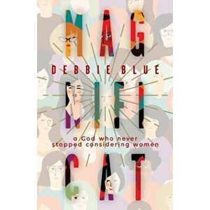 Magnificat: A God Who Never Stopped Considering Women, Paperback - Debbie Blue imagine