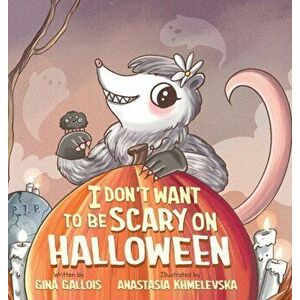 I Don't Want to be Scary on Halloween, Hardcover - Gina Gallois imagine