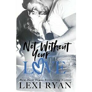 Not Without Your Love, Paperback - Lexi Ryan imagine