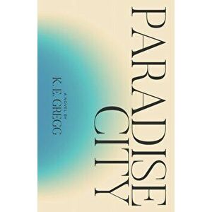 Paradise City, Paperback - K. E. Gregg imagine