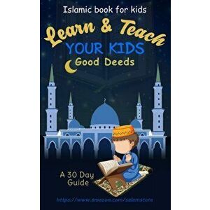 Learn & Teach Your Kids Good Deeds: A 30 Day Guide!: Islamic Book For Kids, Paperback - Andrei Besedin imagine