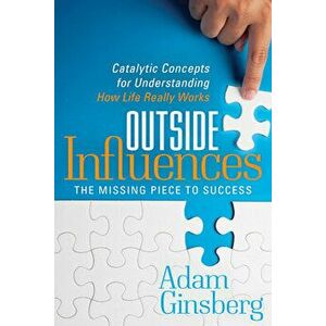 Outside Influences: Catalytic Concepts for Understanding How Life Really Works, Paperback - Adam Ginsberg imagine