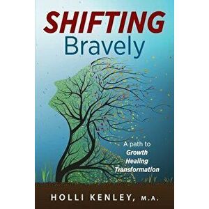 SHIFTING Bravely: A Path to Growth, Healing, and Transformation, Paperback - Holli Kenley imagine