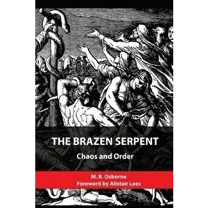 The Brazen Serpent: Chaos and Order, Paperback - M. R. Osborne imagine