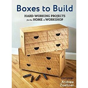 Boxes to Build: Sturdy & Stylish Projects to Organize Your Home & Shop, Paperback - *** imagine