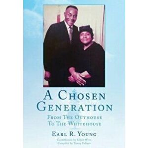 A Chosen Generation: From The Outhouse To The Whitehouse, Paperback - Earl R. Young imagine