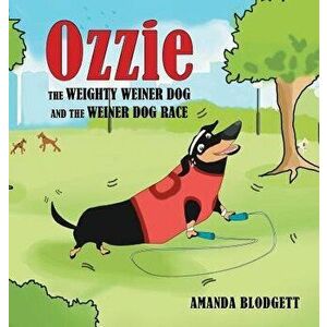 Ozzie the Weighty Weiner Dog and the Weiner Dog Race, Hardcover - Amanda Blodgett imagine