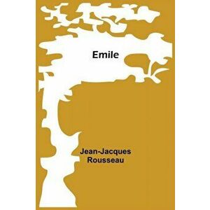 Emile, Paperback - Jean-Jacques Rousseau imagine