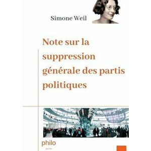 Note sur la suppression générale des partis politiques: Texte intégral augmenté d'une biographie de Simone Weil - Simone Weil imagine