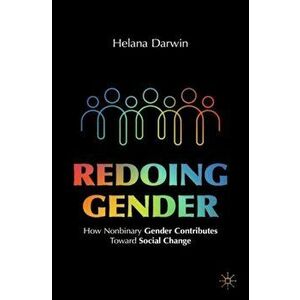 Redoing Gender: How Nonbinary Gender Contributes Toward Social Change, Paperback - Helana Darwin imagine