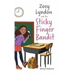 Zoey Lyndon and the Sticky Finger Bandit, Hardcover - Micheal Anderson imagine
