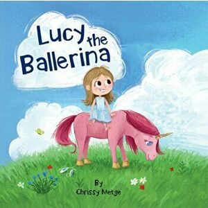 Lucy the Ballerina, Paperback - Chrissy Metge imagine