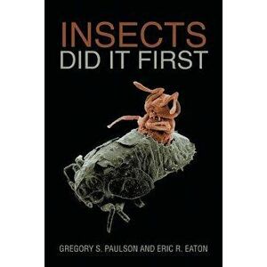 Insects Did It First, Paperback - Gregory S. Paulson imagine