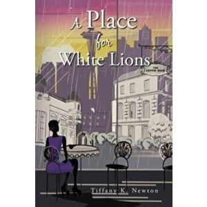 A Place for White Lions, Paperback - Tiffany K. Newton imagine