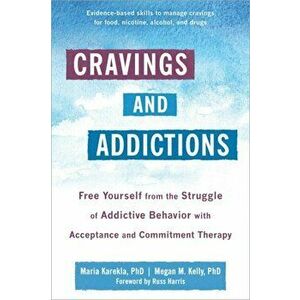Cravings and Addictions: Free Yourself from the Struggle of Addictive Behavior with Acceptance and Commitment Therapy - Maria Karekla imagine
