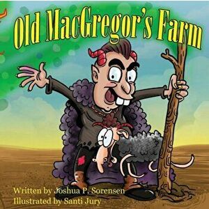 Old MacGregor's Farm, Paperback - Joshua P. Sorensen imagine