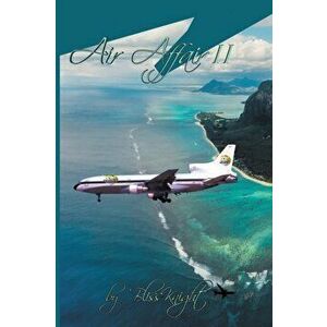 Air Affair II: A Courageous Journey of Adventure and Reality for a Woman Aviator, Paperback - Bliss Knight imagine