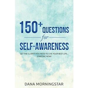 150 Questions for Self-Awareness: Get the Clarity You Need to Live Your Best Life... Starting Now!, Paperback - Dana Morningstar imagine