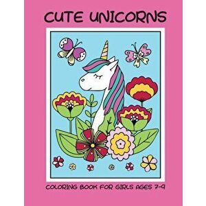 Cute unicorns coloring book for girls ages 7-9, Paperback - Dagna Banaś imagine