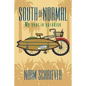 South of Normal: My Year in Paradise, Paperback - Norm Schriever imagine