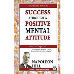 Success Through a Positive Mental Attitude, Paperback - Napoleon Hill imagine