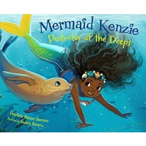 Mermaid Kenzie: Protector of the Deeps, Hardcover - Charlotte Watson Sherman imagine