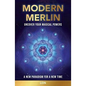 Modern Merlin: Uncover Your Magical Powers, Paperback - *** imagine