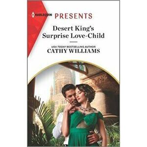 Desert King's Surprise Love-Child: An Uplifting International Romance, Paperback - Cathy Williams imagine