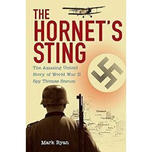 The Hornet's Sting: The Amazing Untold Story of World War II Spy Thomas Sneum, Paperback - Mark Ryan imagine