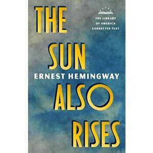 The Sun Also Rises: The Library of America Corrected Text [Deckle Edge Paper], Paperback - Ernest Hemingway imagine