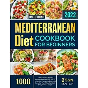 Mediterranean Diet Cookbook for Beginners 2022: 1000 Days Easy and Healthy Mediterranean Recipes with 21 Days Meal Plan and A Beginner's Guide for You imagine