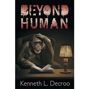 Beyond Human, Paperback - Kenneth L. Decroo imagine