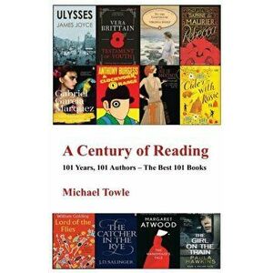 A Century of Reading: 101 Books, 101 Authors - The Best 101 Books, Paperback - Michael Towle imagine