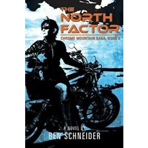 The North Factor: Chrome Mountain Saga, Book 2, Paperback - Ben Schneider imagine
