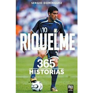 Riquelme. 365 Historias, Paperback - Sergio Domínguez imagine