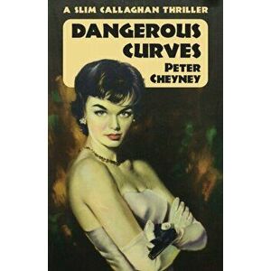 Dangerous Curves: A Slim Callaghan Thriller, Paperback - Peter Cheyney imagine