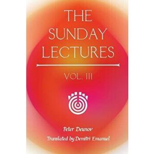 The Sunday Lectures, Vol.III, Paperback - Peter Deunov imagine