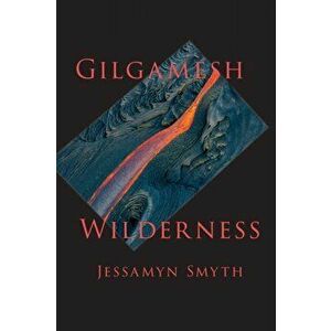 Gilgamesh Wilderness, Paperback - Jessamyn Smyth imagine