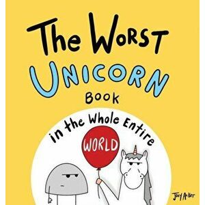 The Worst Unicorn Book in the Whole Entire World, Hardcover - Joey Acker imagine