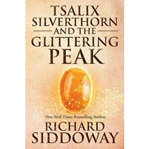 Tsalix Silverthorn and the Glittering Peak, Paperback - Richard M. Siddoway imagine