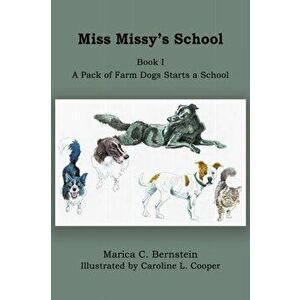 Miss Missy's School: Book I: A Pack of Farm Dogs Starts a School, Paperback - Marica C. Bernstein imagine