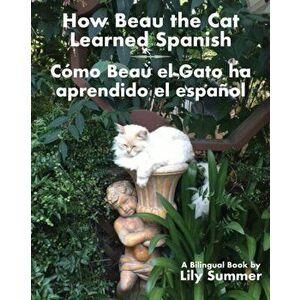 How Beau the Cat Learned Spanish / Cómo Beau el Gato ha aprendido el español: A Bilingual Book, Paperback - Lily Sumer imagine
