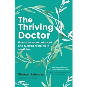 The Thriving Doctor: How to be more balanced and fulfilled, working in medicine, Paperback - Sharee Johnson imagine