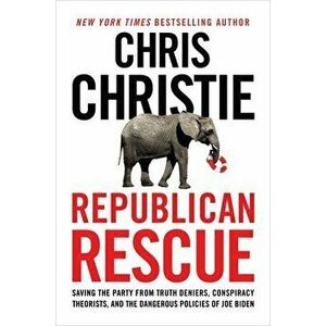 Republican Rescue: Saving the Party from Truth Deniers, Conspiracy Theorists, and the Dangerous Policies of Joe Biden - Chris Christie imagine