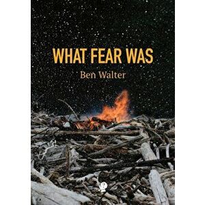 What Fear Was, Paperback - Ben Walter imagine