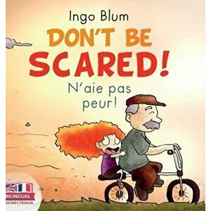 Don't Be Scared! - N'aie pas peur!: Bilingual Children's Picture Book English-French, Hardcover - Ingo Blum imagine