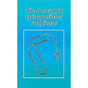 Rosary for Episcopalians/Anglicans, Hardcover - Ohc Br Tom Schultz imagine
